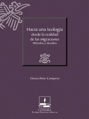 cover image of Hacia una teología desde la realidad de las migraciones. Método y desafíos (Cátedra Eusebio Francisco Kino)